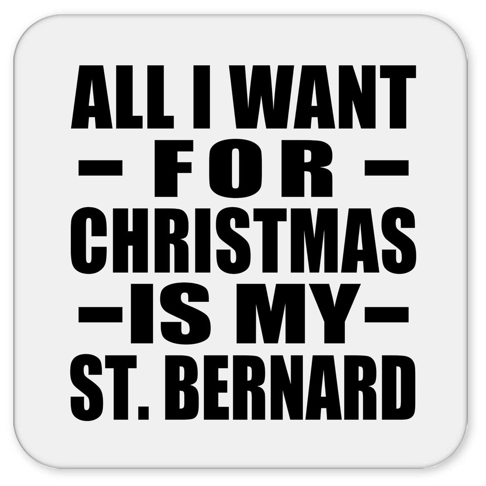 All I Want For Christmas Is My St. Bernard - Drink Coaster