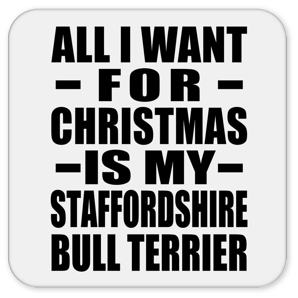 All I Want For Christmas Is My Staffordshire Bull Terrier - Drink Coaster