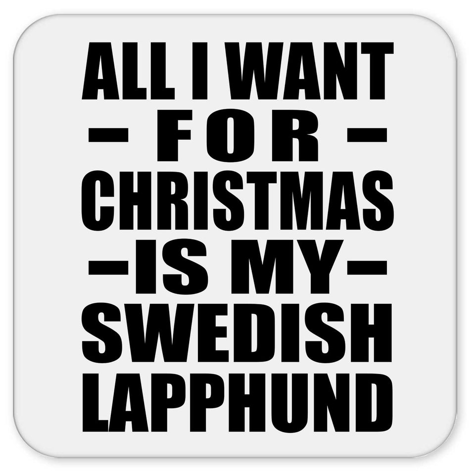 All I Want For Christmas Is My Swedish Lapphund - Drink Coaster