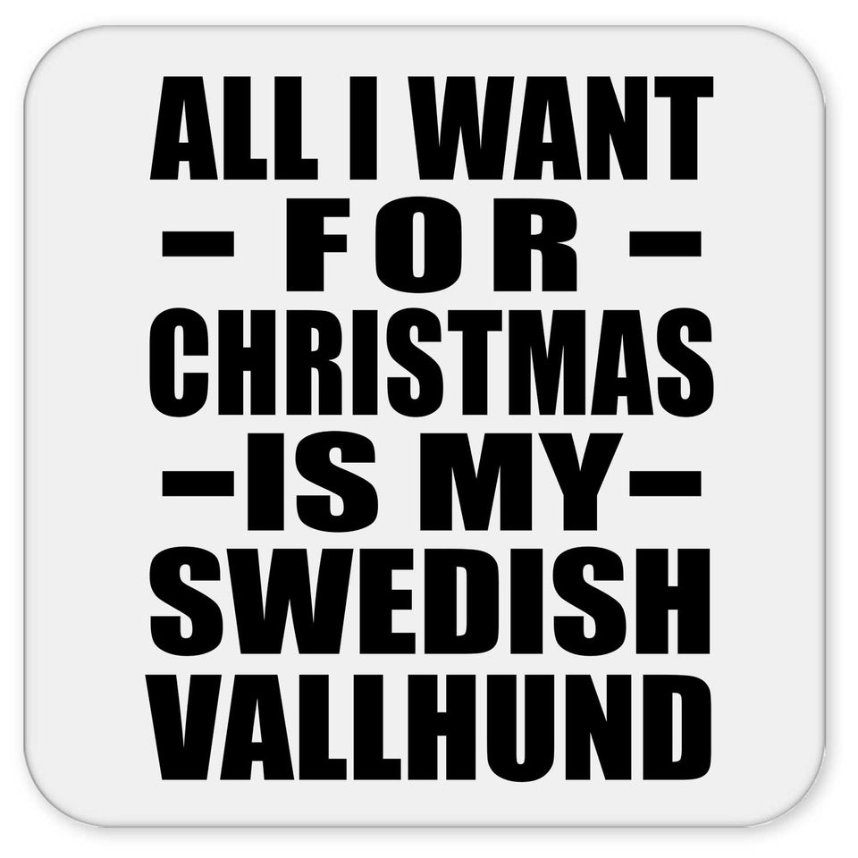 All I Want For Christmas Is My Swedish Vallhund - Drink Coaster