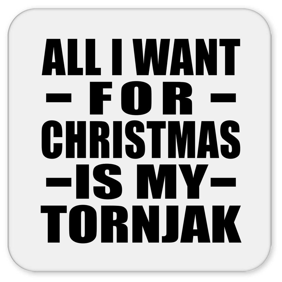 All I Want For Christmas Is My Tornjak - Drink Coaster