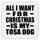 All I Want For Christmas Is My Tosa Dog - Drink Coaster