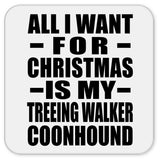 All I Want For Christmas Is My Treeing Walker Coonhound - Drink Coaster