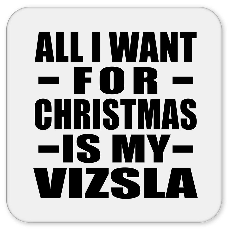 All I Want For Christmas Is My Vizsla - Drink Coaster