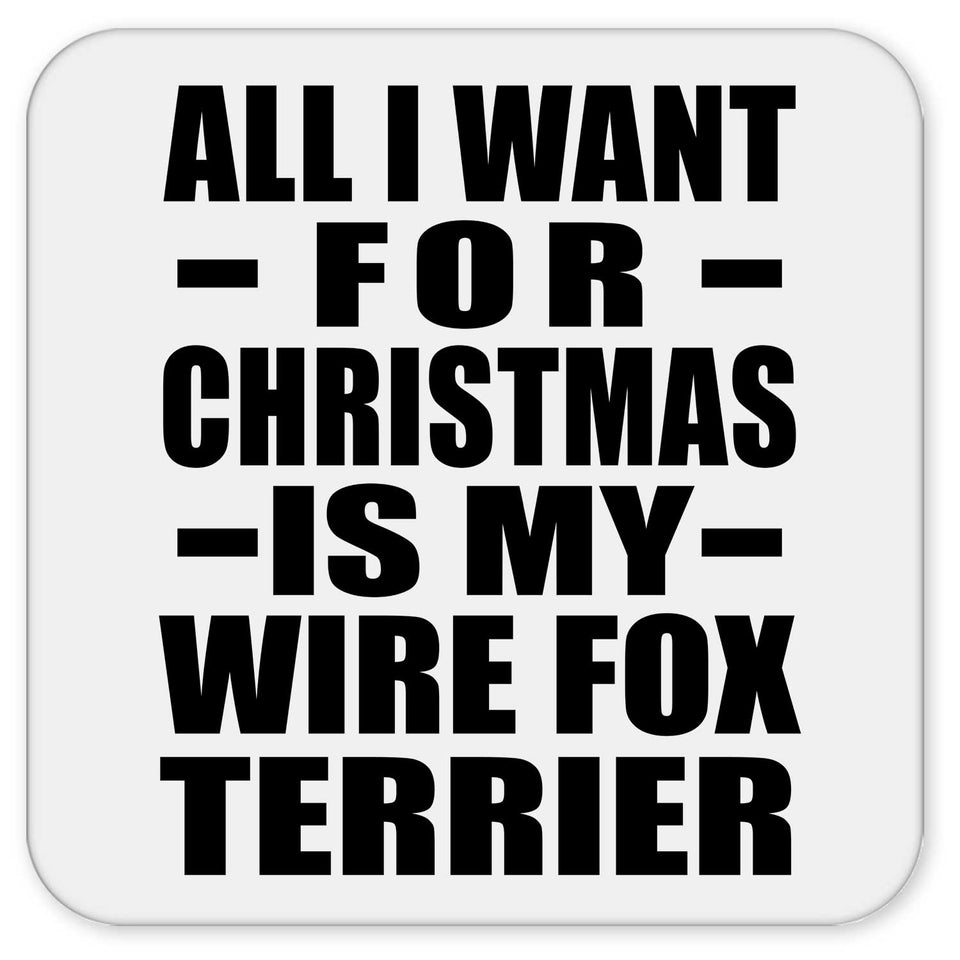 All I Want For Christmas Is My Wire Fox Terrier - Drink Coaster