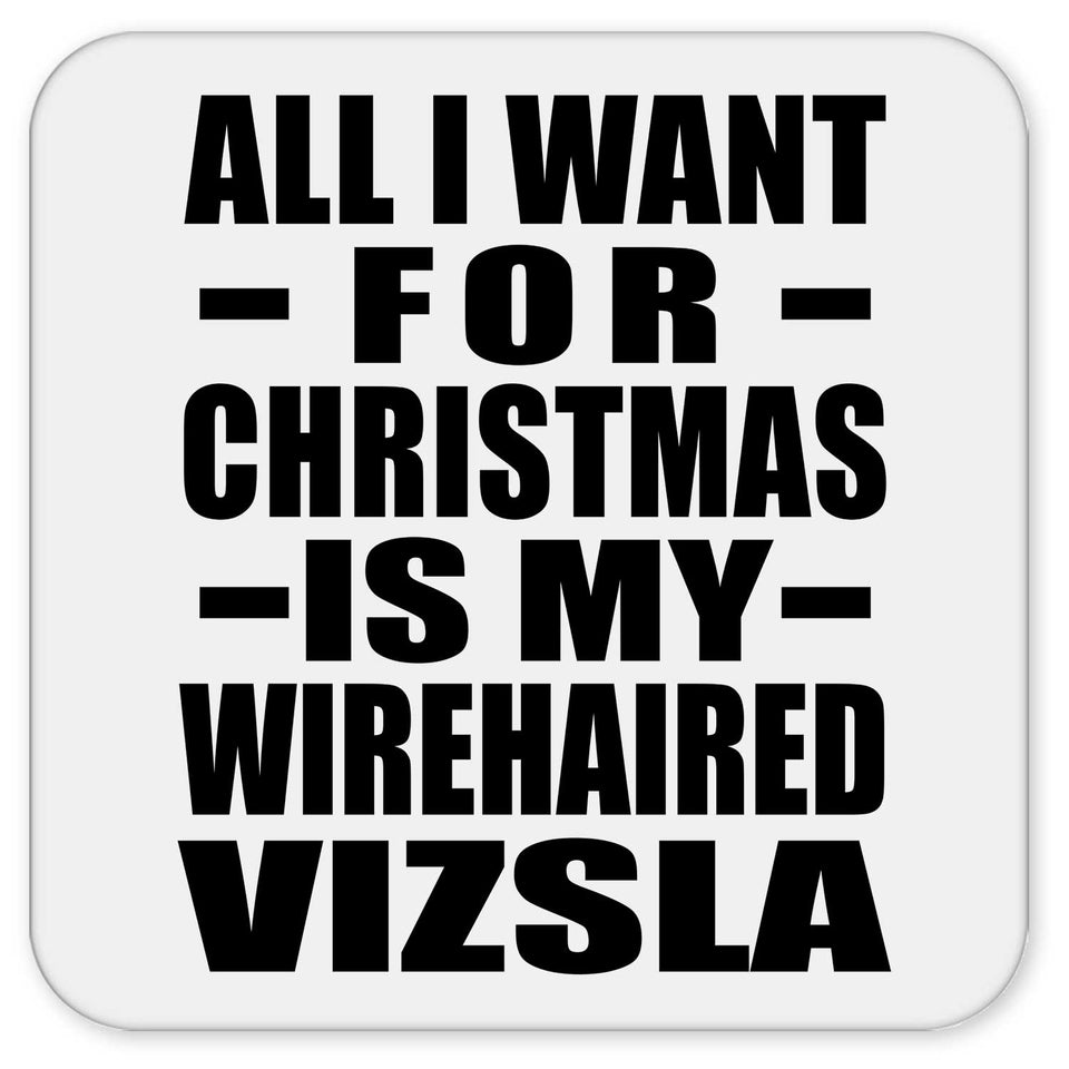 All I Want For Christmas Is My Wirehaired Vizsla - Drink Coaster