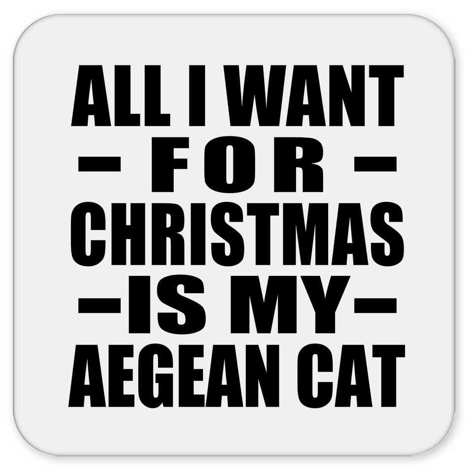 All I Want For Christmas Is My Aegean Cat - Drink Coaster