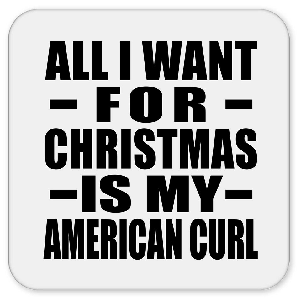 All I Want For Christmas Is My American Curl - Drink Coaster