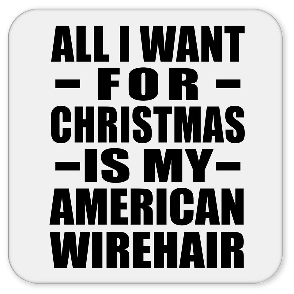 All I Want For Christmas Is My American Wirehair - Drink Coaster