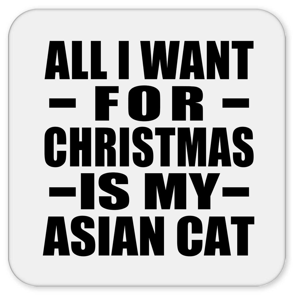 All I Want For Christmas Is My Asian Cat - Drink Coaster