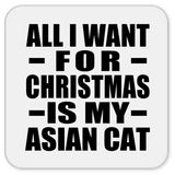 All I Want For Christmas Is My Asian Cat - Drink Coaster