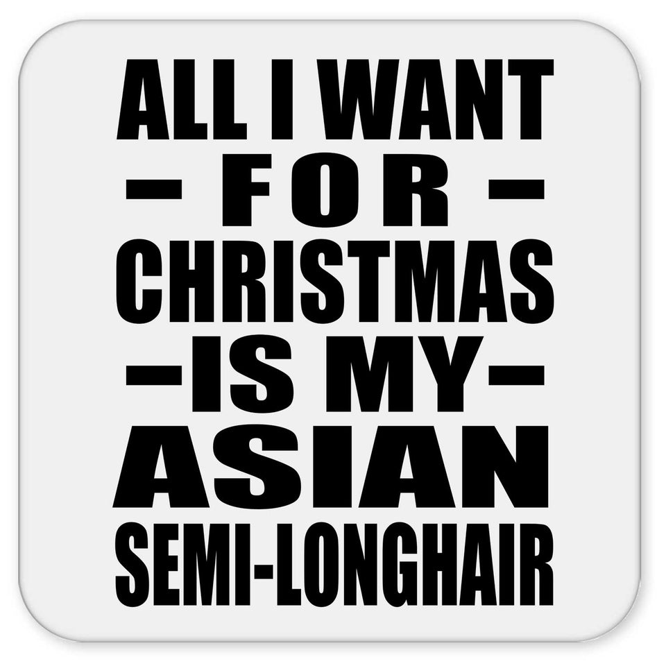 All I Want For Christmas Is My Asian Semi-Longhair - Drink Coaster