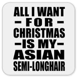 All I Want For Christmas Is My Asian Semi-Longhair - Drink Coaster