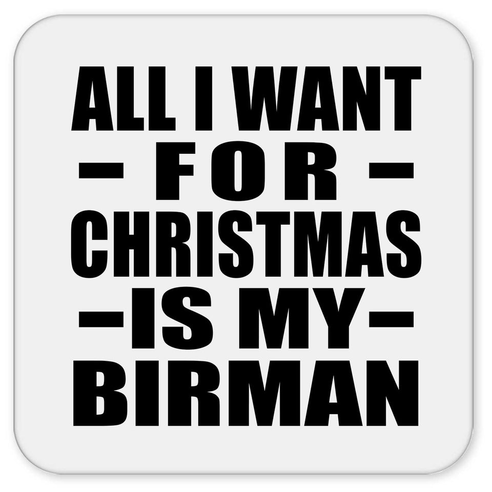 All I Want For Christmas Is My Birman - Drink Coaster