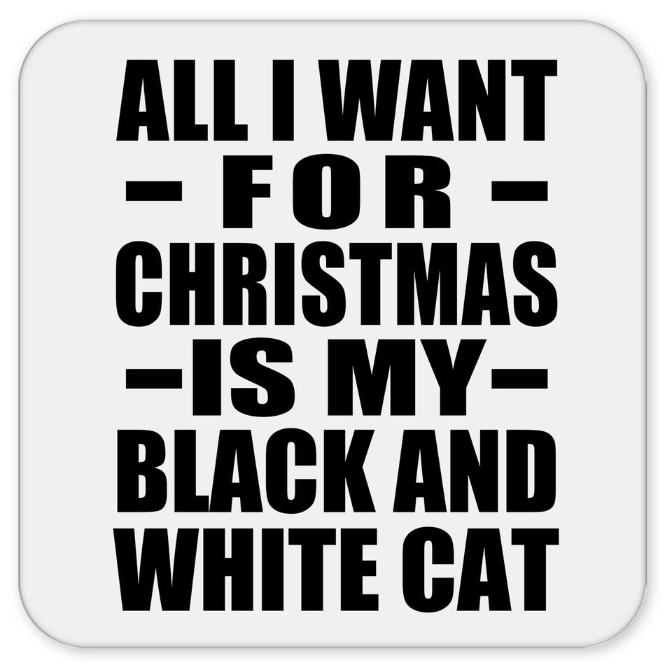 All I Want For Christmas Is My Black And White Cat - Drink Coaster