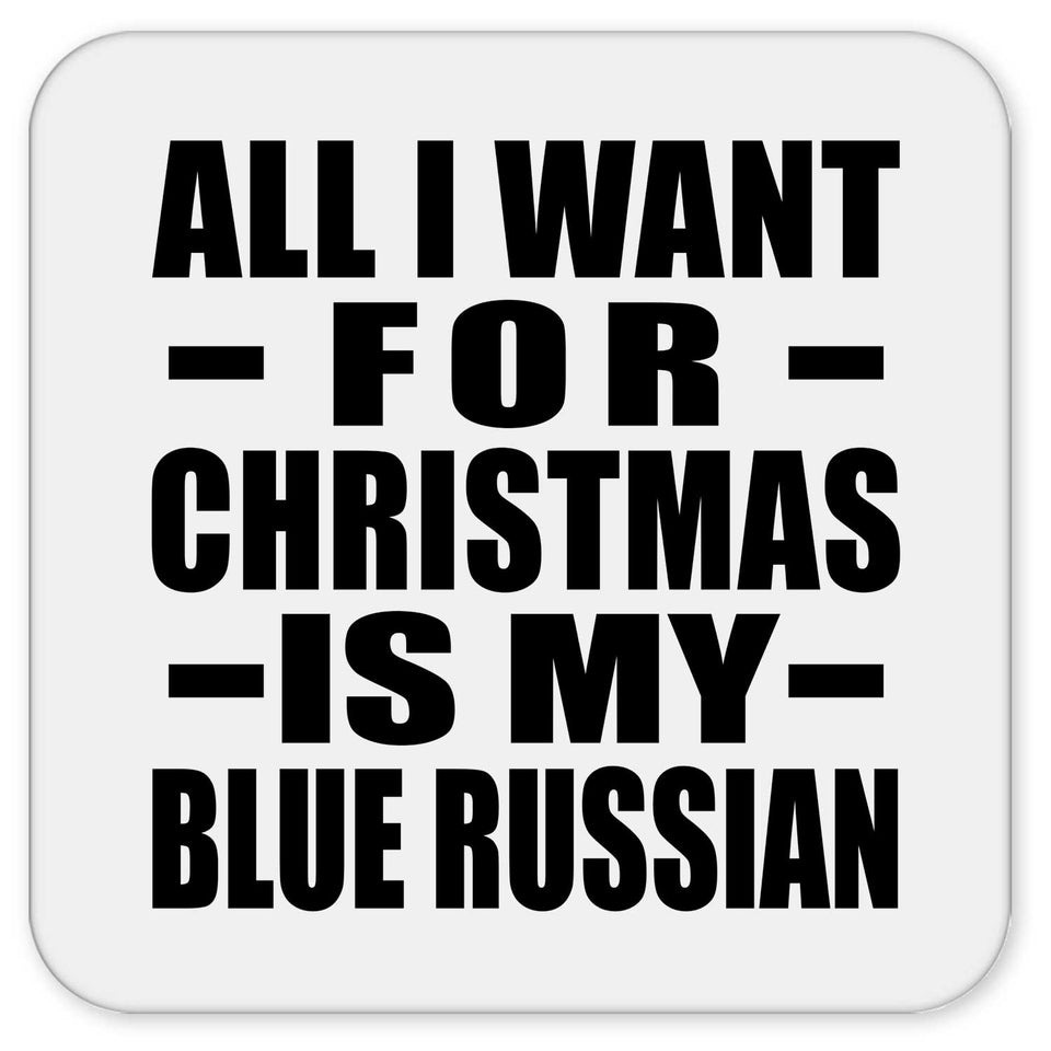 All I Want For Christmas Is My Blue Russian - Drink Coaster