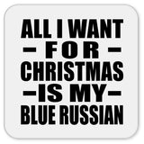 All I Want For Christmas Is My Blue Russian - Drink Coaster