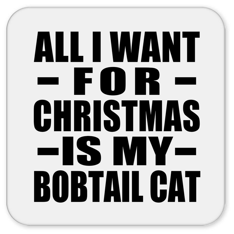 All I Want For Christmas Is My Bobtail Cat - Drink Coaster
