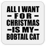 All I Want For Christmas Is My Bobtail Cat - Drink Coaster
