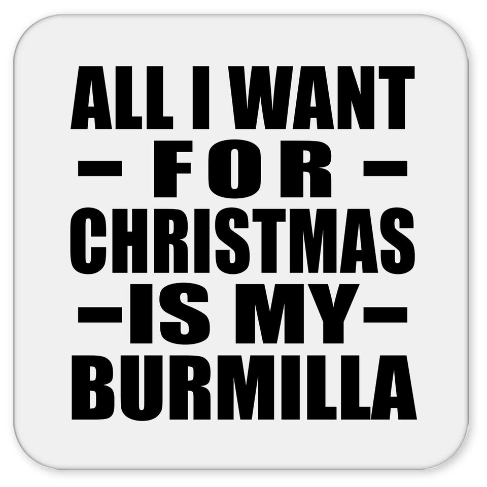 All I Want For Christmas Is My Burmilla - Drink Coaster