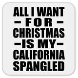All I Want For Christmas Is My California Spangled - Drink Coaster