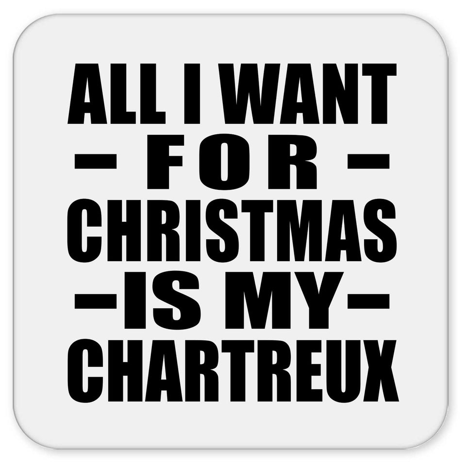 All I Want For Christmas Is My Chartreux - Drink Coaster