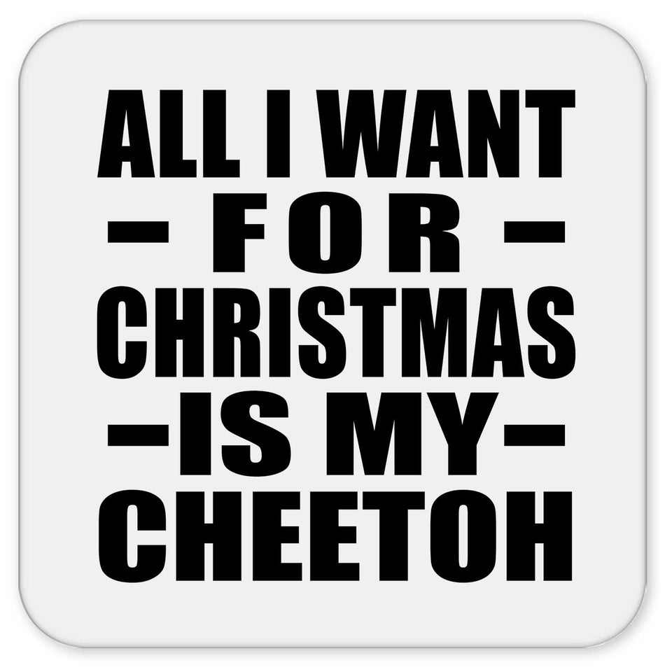 All I Want For Christmas Is My Cheetoh - Drink Coaster