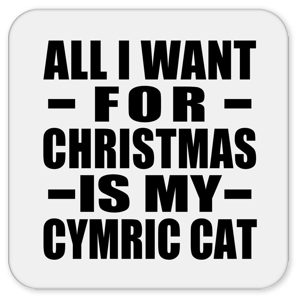 All I Want For Christmas Is My Cymric Cat - Drink Coaster
