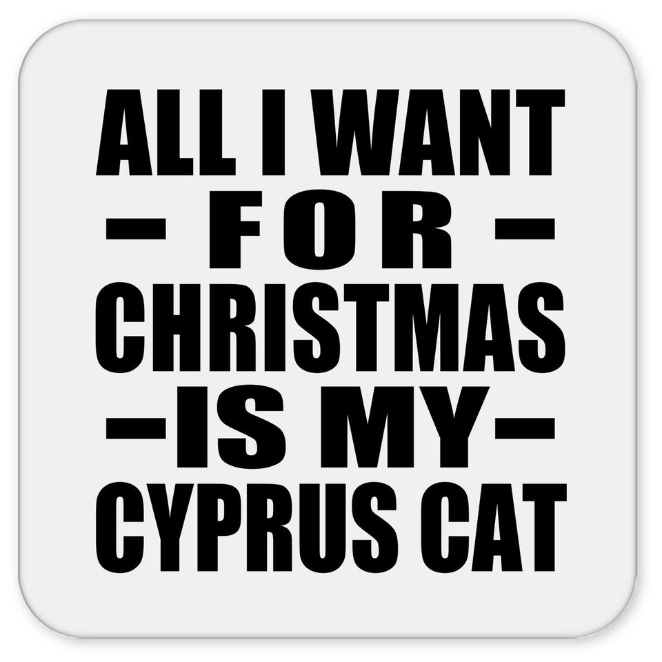 All I Want For Christmas Is My Cyprus Cat - Drink Coaster