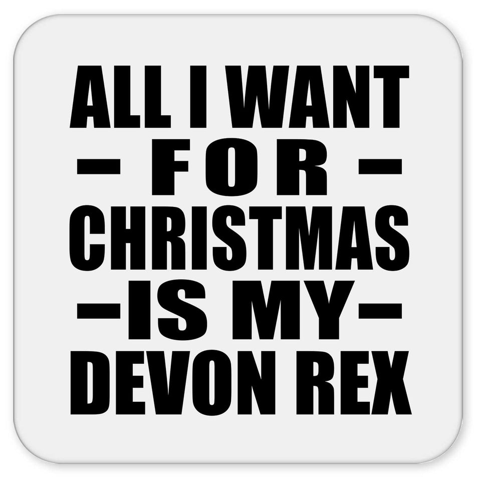 All I Want For Christmas Is My Devon Rex - Drink Coaster