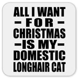 All I Want For Christmas Is My Domestic Longhair Cat - Drink Coaster
