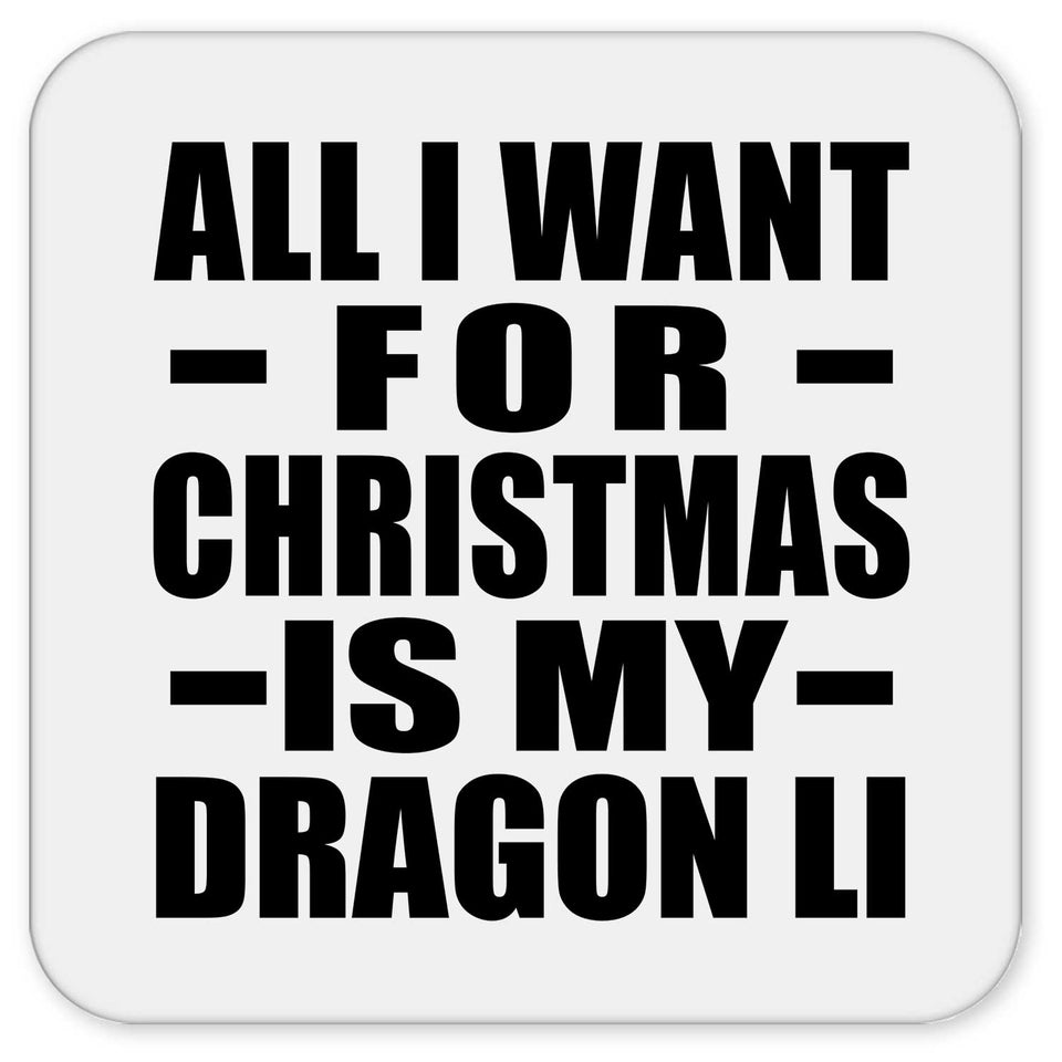 All I Want For Christmas Is My Dragon Li - Drink Coaster