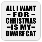All I Want For Christmas Is My Dwarf Cat - Drink Coaster