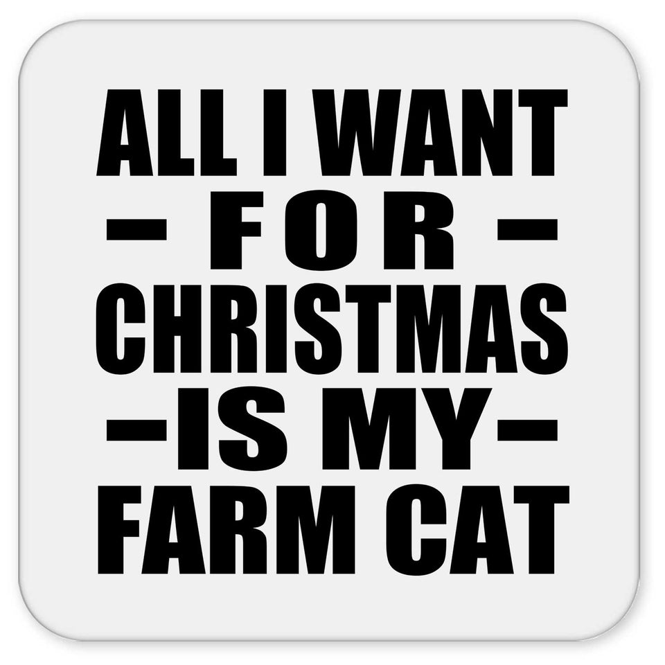All I Want For Christmas Is My Farm Cat - Drink Coaster