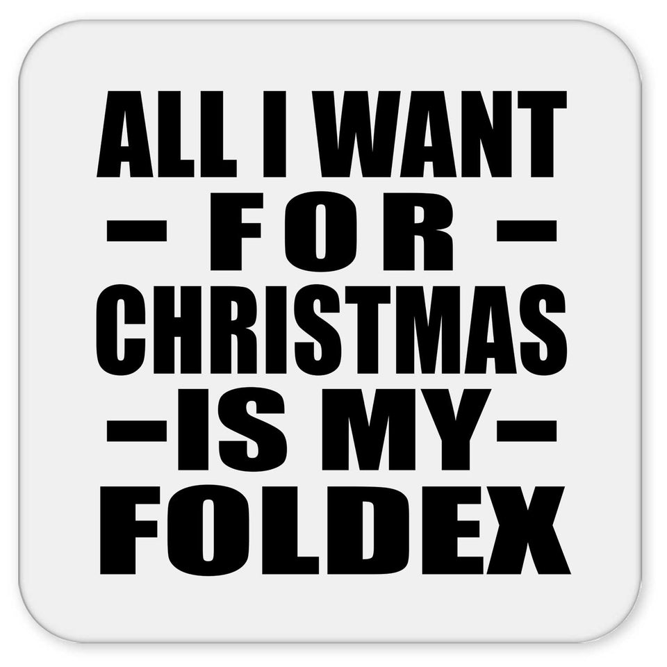 All I Want For Christmas Is My Foldex - Drink Coaster