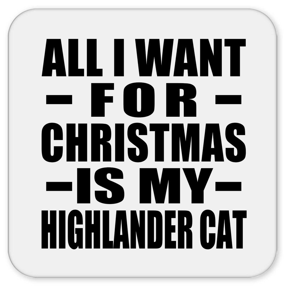 All I Want For Christmas Is My Highlander Cat - Drink Coaster