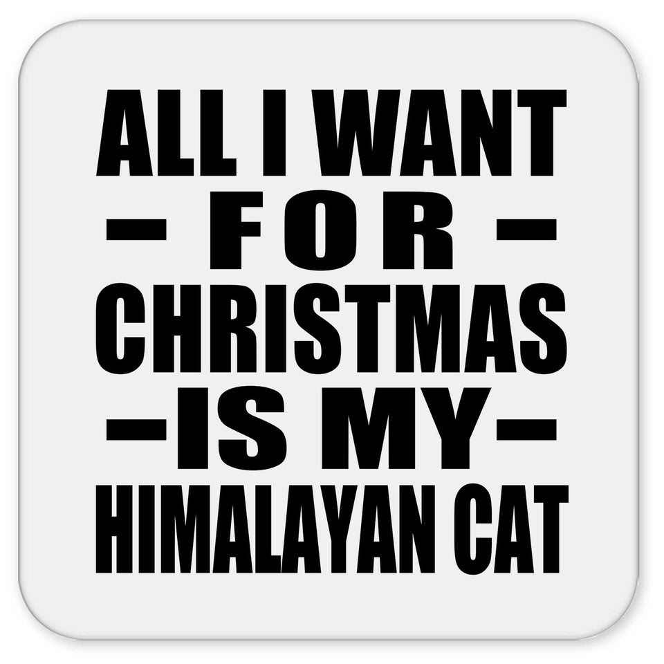 All I Want For Christmas Is My Himalayan Cat - Drink Coaster