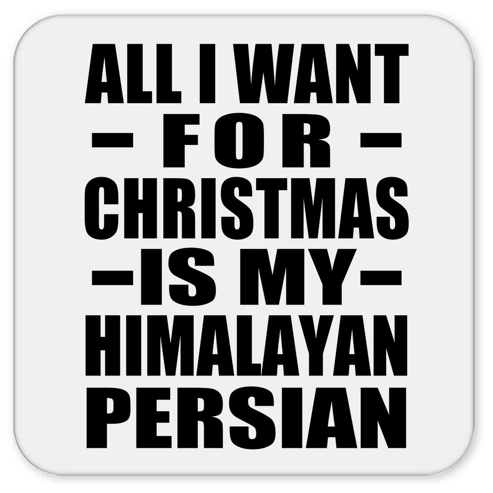 All I Want For Christmas Is My Himalayan Persian - Drink Coaster