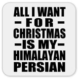 All I Want For Christmas Is My Himalayan Persian - Drink Coaster
