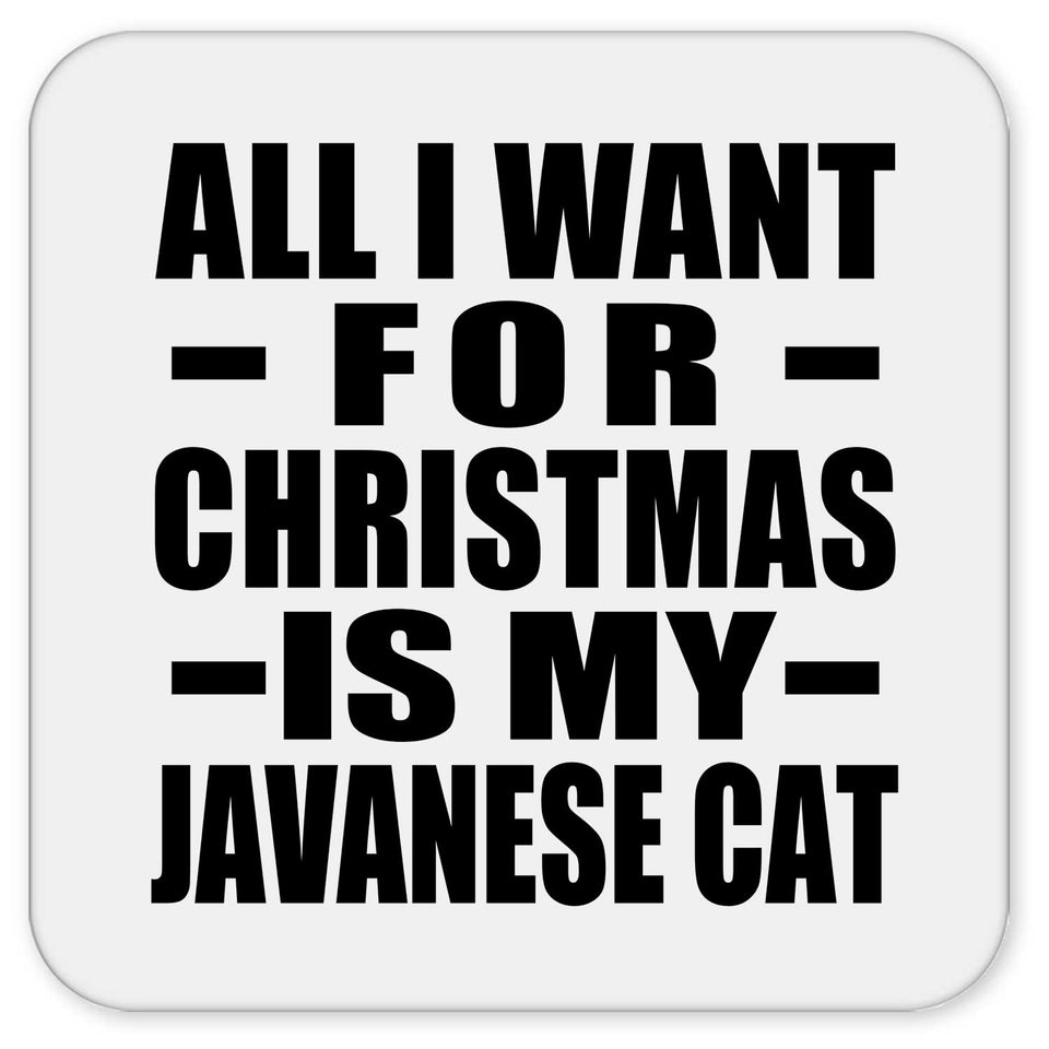All I Want For Christmas Is My Javanese Cat - Drink Coaster