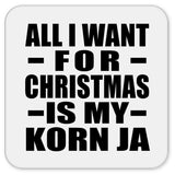 All I Want For Christmas Is My Korn Ja - Drink Coaster