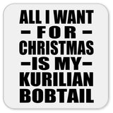 All I Want For Christmas Is My Kurilian Bobtail - Drink Coaster