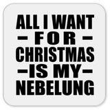 All I Want For Christmas Is My Nebelung - Drink Coaster