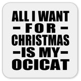 All I Want For Christmas Is My Ocicat - Drink Coaster