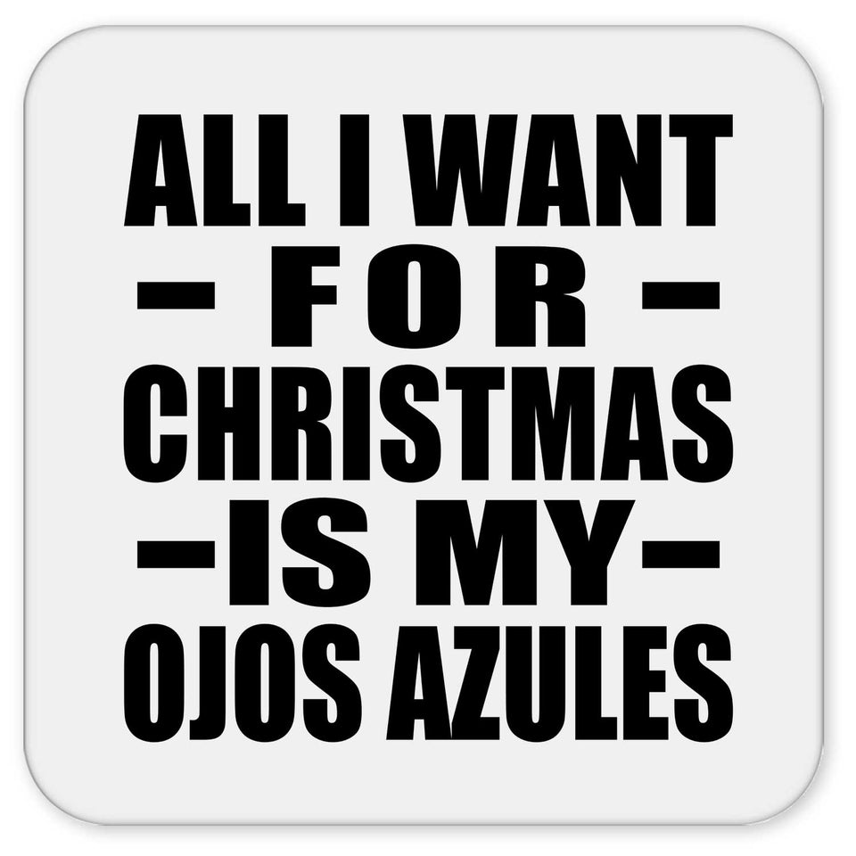 All I Want For Christmas Is My Ojos Azules - Drink Coaster