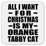 All I Want For Christmas Is My Orange Tabby Cat - Drink Coaster