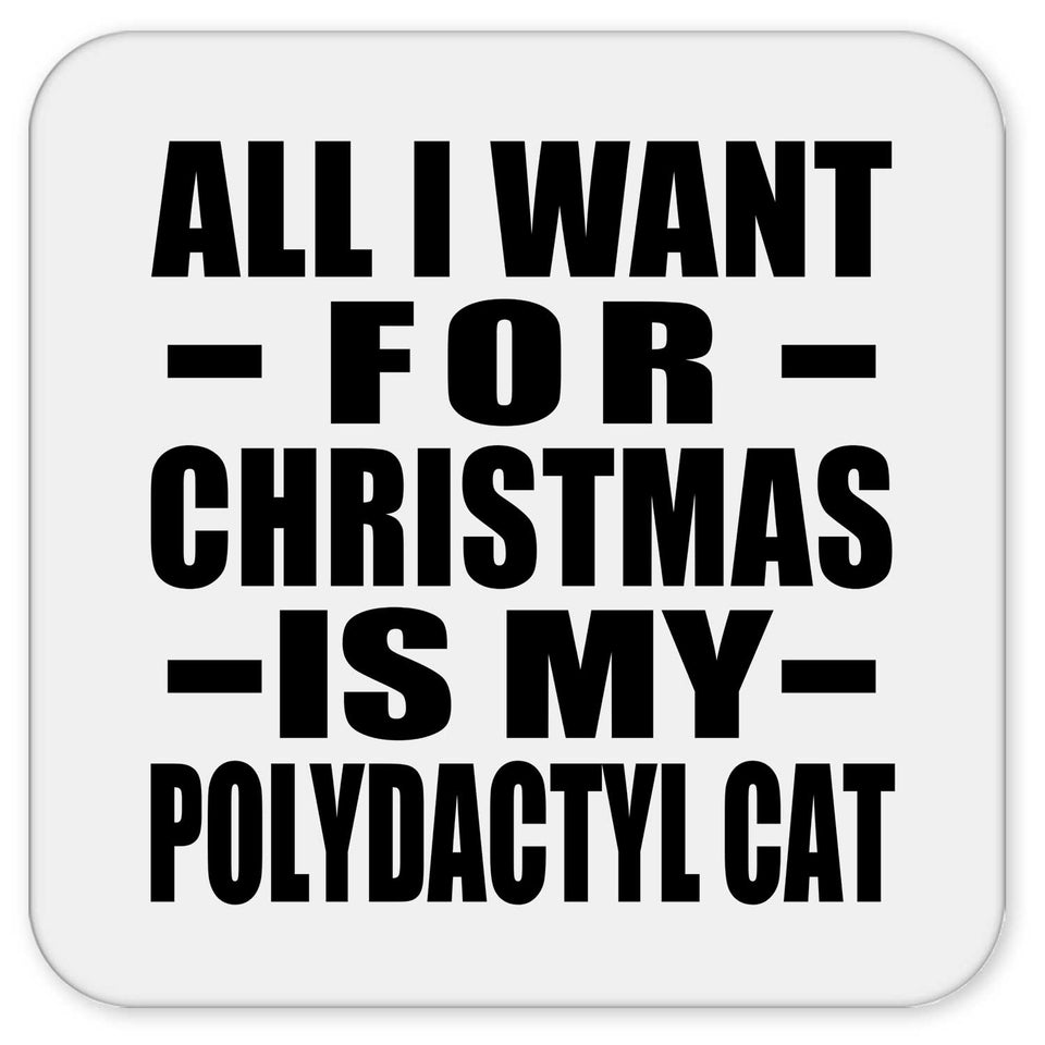 All I Want For Christmas Is My Polydactyl Cat - Drink Coaster