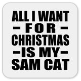 All I Want For Christmas Is My Sam Cat - Drink Coaster