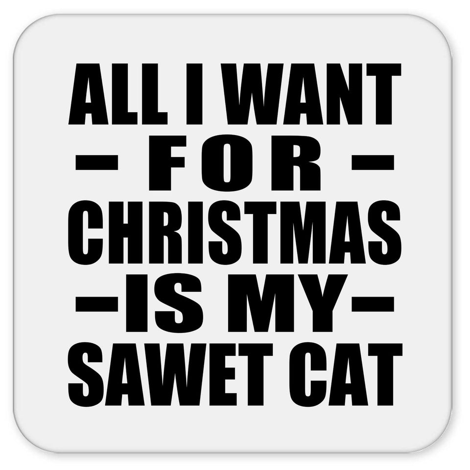 All I Want For Christmas Is My Sawet Cat - Drink Coaster