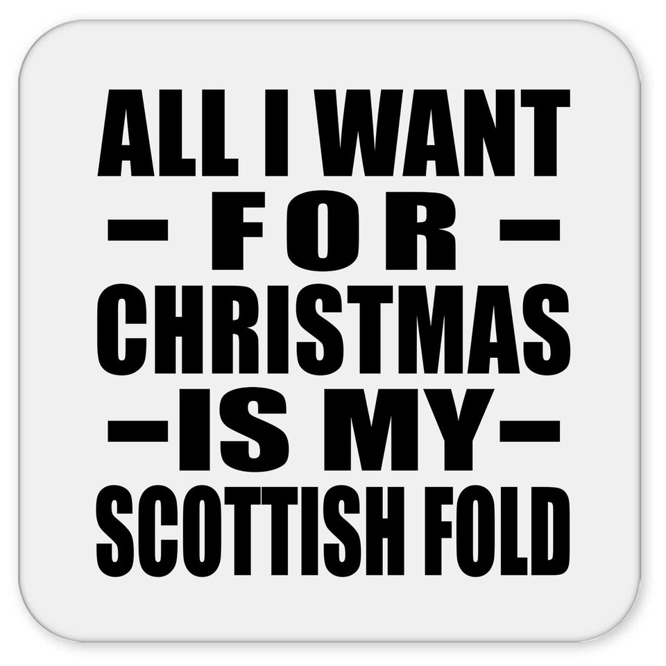 All I Want For Christmas Is My Scottish Fold - Drink Coaster